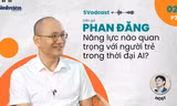 Hành trang thời AI: Năng lực 'nhảy vào cái không biết' của sinh viên