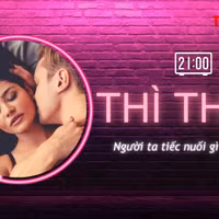 THÌ THẦM: Đàn bà phung phí, đàn ông khờ dại tiếc nuối gì?
