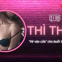 THÌ THẦM: 'Vé vào cửa' dắt tay nàng đến cực khoái