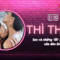THÌ THẦM: Sex và những 'lỗi' phổ biến của đàn ông