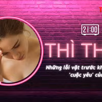 THÌ THẦM: Những lỗi vặt phá hủy 'cuộc yêu' của bạn