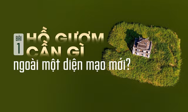 Hồ Gươm cần gì ngoài một diện mạo mới