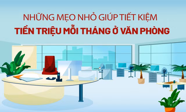 Những mẹo nhỏ giúp tiết kiệm tiền triệu mỗi tháng ở văn phòng
