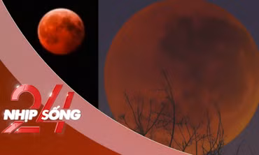 NHỊP SỐNG 24: Trăng máu xuất hiện tối 3-3, điều gì đang xảy ra trên bầu trời?