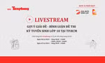 Đón xem livestream gợi ý giải đề thi vào lớp 10 TPHCM trên Báo Tiền Phong