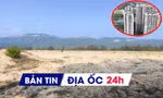 Địa ốc 24H: Xin ý kiến Bộ Công an thu hồi hơn 400ha đất dự án vi phạm; chốt thời gian cải tạo hơn 500 chung cư cũ