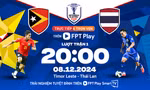 Nhận định Timor Leste vs Thái Lan, 20h00 ngày 8/12: Chênh lệch quá lớn