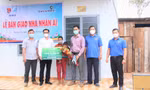 Tỉnh đoàn Đắk Lắk tặng nhà tình nghĩa cho gia đình khó khăn