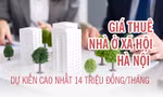 Giá thuê nhà ở xã hội Hà Nội dự kiến cao nhất 14 triệu đồng/tháng