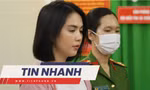 TIN NHANH: Ngọc Trinh bị áp dụng tình tiết tăng nặng; Xem xét cho học sinh nghỉ nếu không khí nguy hại liên tục