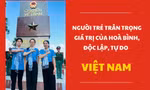 Người trẻ trân trọng giá trị của hòa bình, độc lập, tự do