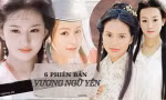 'Soi' nhan sắc 6 nàng Vương Ngữ Yên: Người xứng danh 'thần tiên tỷ tỷ', kẻ bị chê mờ nhạt