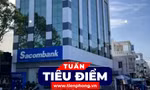 TIÊU ĐIỂM: Lý do Sacombank kháng cáo khi phải bồi thường 46,9 tỷ