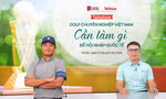 TALKSPORT: Cần làm gì để golf chuyên nghiệp Việt Nam hội nhập quốc tế?