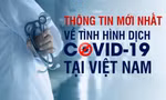 Thông tin mới nhất về tình hình dịch COVID-19 tại Việt Nam