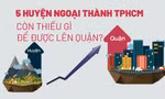 Chi tiết 5 huyện ngoại thành được TPHCM đầu tư lên quận