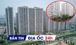 Địa ốc 24H: TPHCM có dự án NƠXH đầu tiên vay gói 120.000 tỷ; giao dịch chung cư tăng mạnh