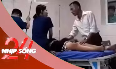NHỊP SỐNG 24: Bộ Y tế vào cuộc vụ người nhà bệnh nhân gào chửi, đấm đạp y bác sĩ