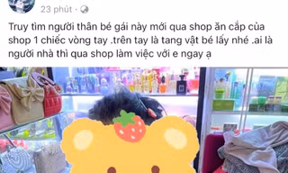 Công an vào cuộc vụ bé gái 5 tuổi bị quay video đăng lên mạng vì lấy chiếc vòng tay 10.000 đồng