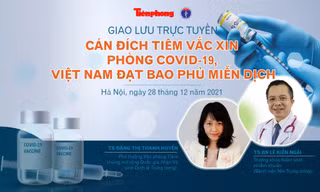 Giao lưu trực tuyến: Cán đích tiêm vắc xin phòng COVID-19, Việt Nam đạt bao phủ miễn dịch