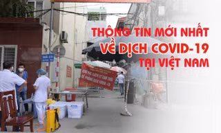 Thông tin mới nhất về diễn biến dịch COVID-19 tại Việt Nam