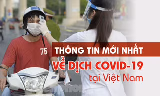 Thông tin mới nhất về diễn biến dịch COVID-19 tại Việt Nam