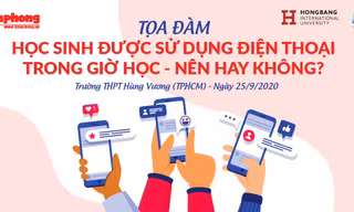 Tọa đàm “Học sinh được sử dụng điện thoại- Nên hay không?”
