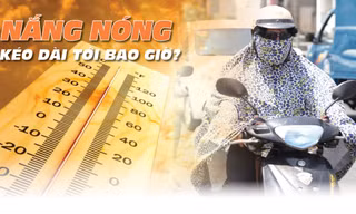 Nắng nóng miền Bắc kéo dài tới khi nào?