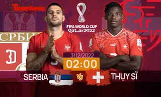 World Cup 2022: Tương quan trước trận Serbia - Thụy Sĩ, 2 giờ 3/12