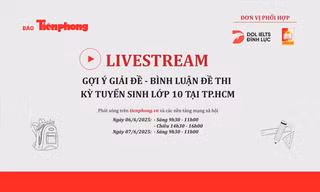 Đón xem livestream gợi ý giải đề thi vào lớp 10 TPHCM trên Báo Tiền Phong
