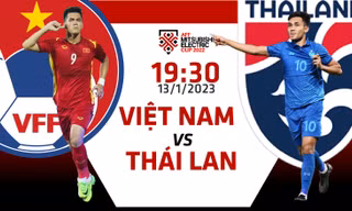 Chung kết AFF Cup 2022: Tương quan trước trận Việt Nam - Thái Lan, 19h30 ngày 13/1/2023