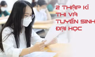 2 thập kỉ thi và tuyển sinh ĐH của Việt Nam thay đổi như thế nào?