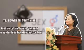 Tiến sĩ Nguyễn Thị Tuyết Minh: Giới trẻ cởi mở hơn về giới tính nhưng vẫn thiếu hụt kiến thức cơ bản