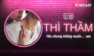 THÌ THẦM: Yêu nhưng không muốn… sex