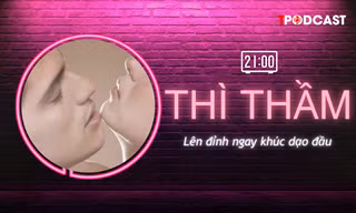 THÌ THẦM: ‘Lên đỉnh’ ngay trong khúc dạo đầu
