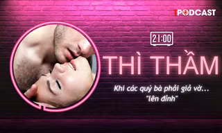 THÌ THẦM: Khi chị em phải giả vờ... 'lên đỉnh'