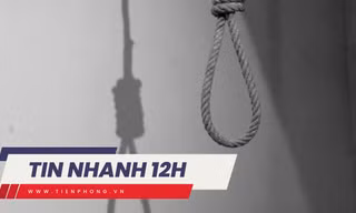 TIN NHANH 12H: Vụ 4 bố con tử vong trong tư thế treo cổ, người vợ bàng hoàng