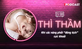 THÌ THẦM: Để chàng hài lòng, nàng vờ cực khoái, có nên?
