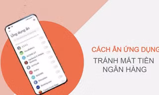 Cách ẩn ứng dụng để tránh bị mất tiền ngân hàng