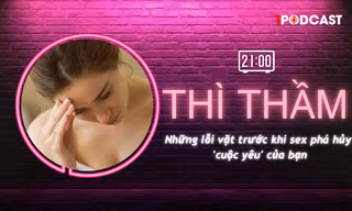 THÌ THẦM: Những lỗi vặt phá hủy 'cuộc yêu' của bạn