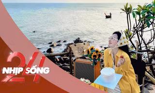 NHỊP SỐNG 24: Bãi biển có khung cảnh 'vừa Đà Lạt, vừa Vũng Tàu'