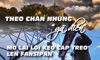 Theo chân những 'gã điên' mở lại lối kéo cáp treo lên Fansipan