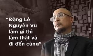 Đặng Lê Nguyên Vũ khùng điên hay khát vọng phi thường?