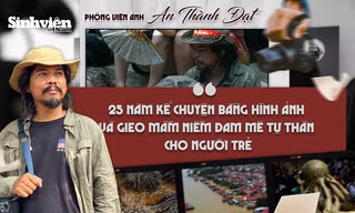 Phóng viên ảnh An Thành Đạt: 25 năm kể chuyện bằng hình ảnh và gieo mầm niềm đam mê tự thân cho người trẻ
