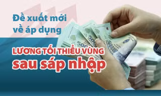 Đề xuất mới về lương tối thiểu vùng sau sáp nhập tỉnh thành 
