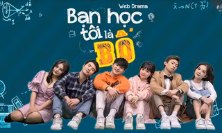 Web series “Bạn học tôi là Bố“: Bộ phim chủ đề học đường - gia đình đầu tiên tại Việt Nam
