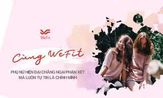 Cùng WeFit - Phụ nữ trở nên tự tin, yêu bản thân hơn mỗi ngày