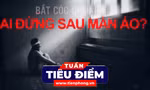 TIÊU ĐIỂM: 'Bắt cóc online': Ai đứng sau màn ảo?