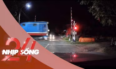 NHỊP SỐNG 24: Nguyên nhân ban đầu vụ gác chắn tự động nâng lên khi tàu hỏa lao đến rất nhanh