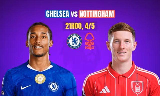 Nhận định Chelsea vs Nottingham, 21h00 ngày 4/5: Chặn đà thăng hoa